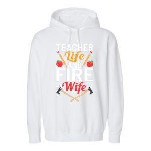 Firefighter Design Firefighter Wife Teacher Life Fire Wife Gift Garment-Dyed Fleece Hoodie