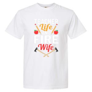 Firefighter Design Firefighter Wife Teacher Life Fire Wife Gift Garment-Dyed Heavyweight T-Shirt