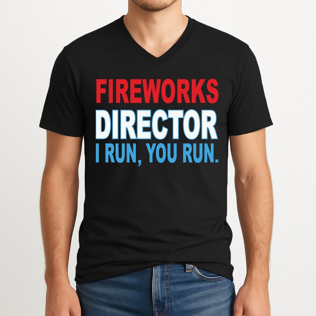 Fireworks Director Funny I Run You Run V-Neck T-Shirt