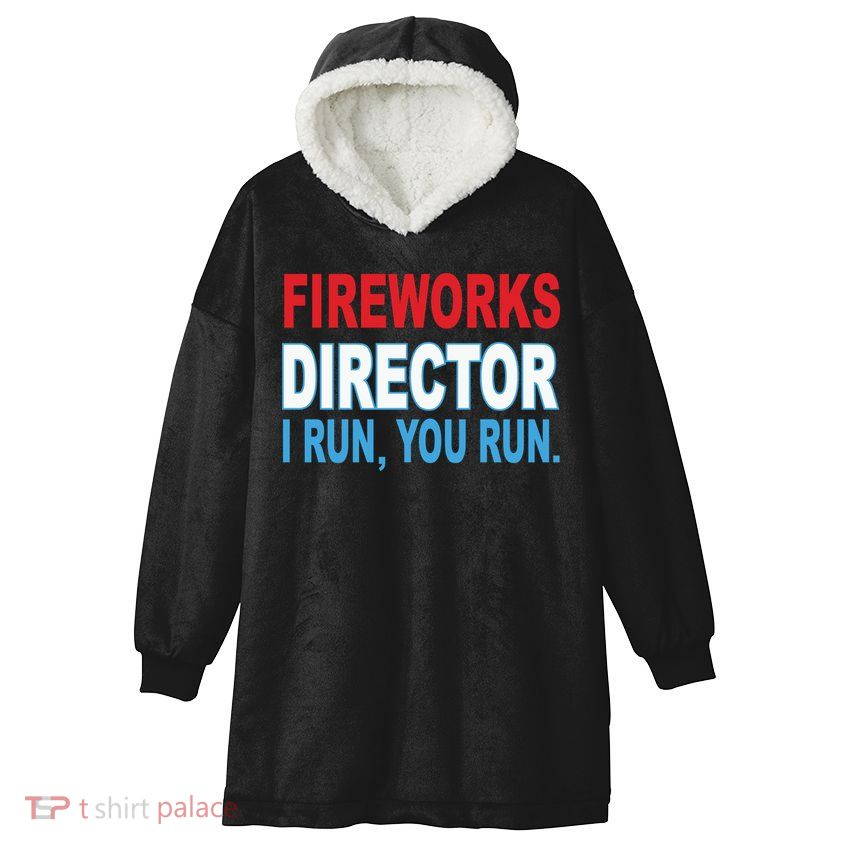 Fireworks Director Funny I Run You Run Hooded Wearable Blanket