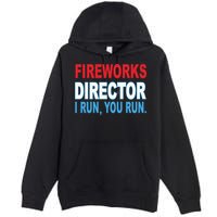 Fireworks Director Funny I Run You Run Premium Pullover Hoodie