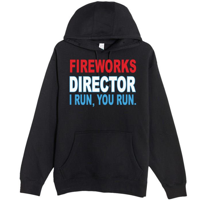 Fireworks Director Funny I Run You Run Premium Pullover Hoodie