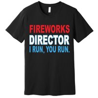 Fireworks Director Funny I Run You Run Premium T-Shirt