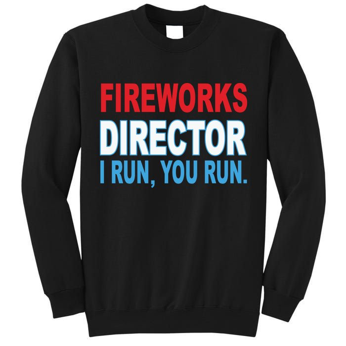Fireworks Director Funny I Run You Run Tall Sweatshirt