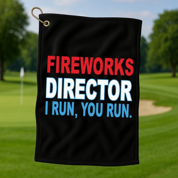 Fireworks Director Funny I Run You Run Golf Towel