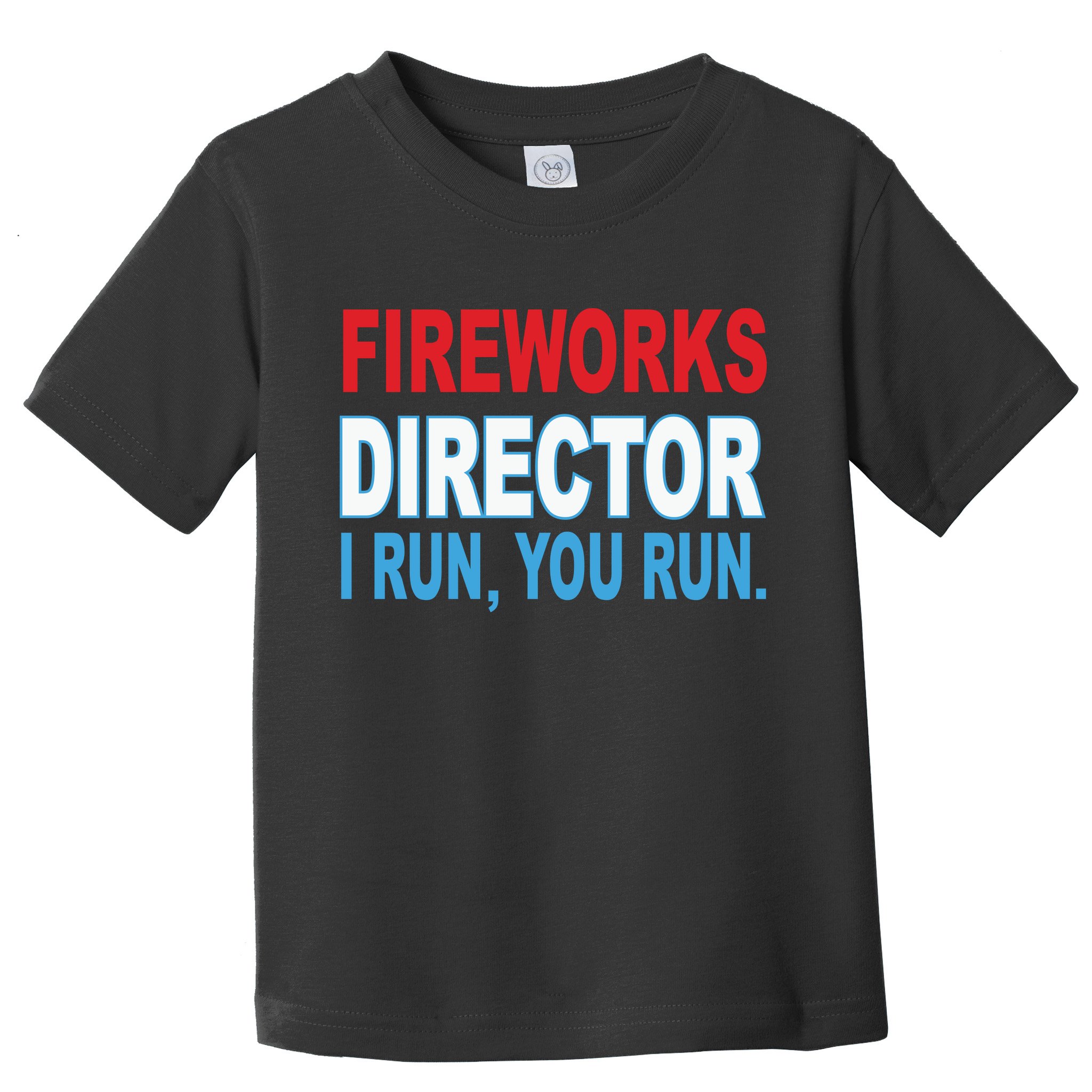 Fireworks Director Funny I Run You Run Toddler T-Shirt