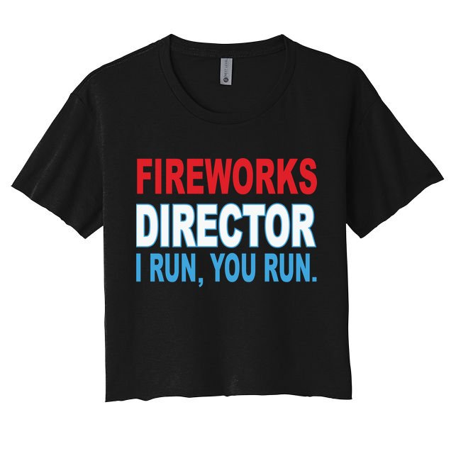 Fireworks Director Funny I Run You Run Crop Top