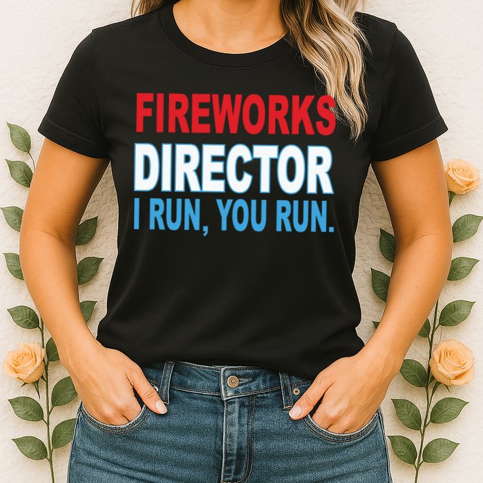 Fireworks Director Funny I Run You Run Womens T-Shirt