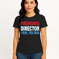 Fireworks Director Funny I Run You Run Womens T-Shirt