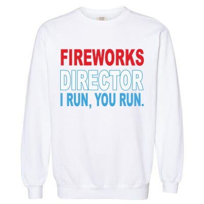 Fireworks Director Funny I Run You Run Garment-Dyed Sweatshirt