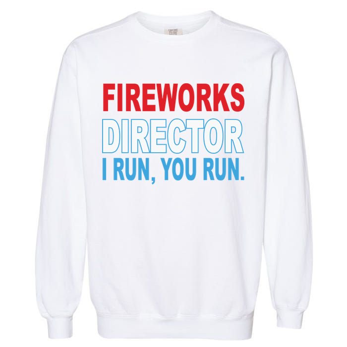 Fireworks Director Funny I Run You Run Garment-Dyed Sweatshirt