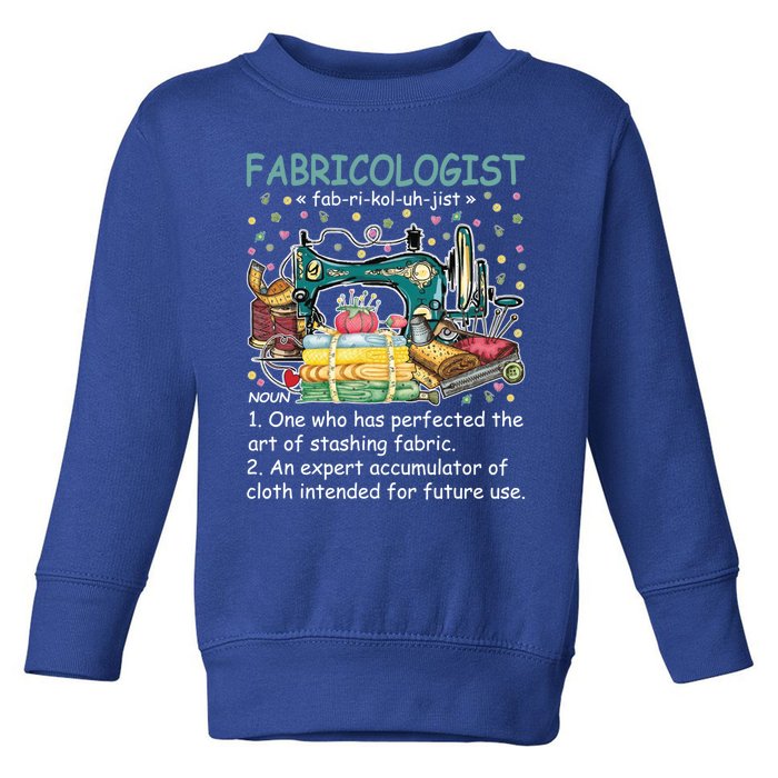 Fabricologist Definition Funny Fabricaholic Quilting Sewing Great Gift Toddler Sweatshirt