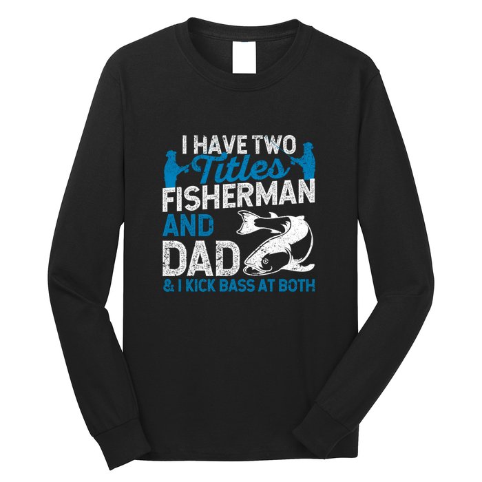 Father's Day Funny I Have Two Titles Fisherman And Father Gift Fishing Dad Long Sleeve Shirt