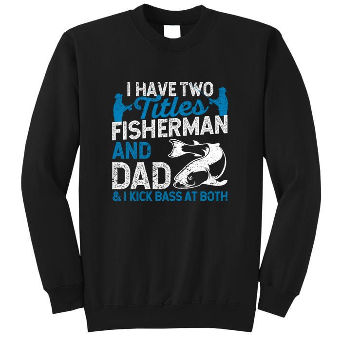 Father's Day Funny I Have Two Titles Fisherman And Father Gift Fishing Dad Sweatshirt