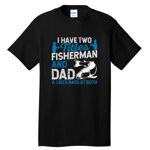 Father's Day Funny I Have Two Titles Fisherman And Father Gift Fishing Dad Tall T-Shirt