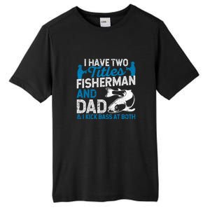 Father's Day Funny I Have Two Titles Fisherman And Father Gift Fishing Dad Tall Fusion ChromaSoft Performance T-Shirt