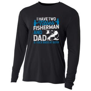 Father's Day Funny I Have Two Titles Fisherman And Father Gift Fishing Dad Cooling Performance Long Sleeve Crew