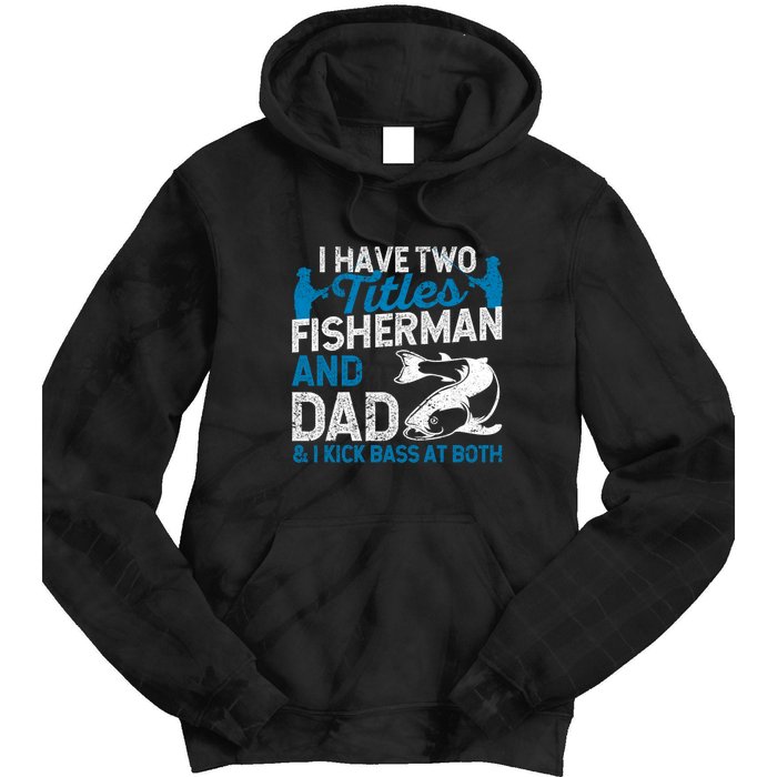 Father's Day Funny I Have Two Titles Fisherman And Father Gift Fishing Dad Tie Dye Hoodie