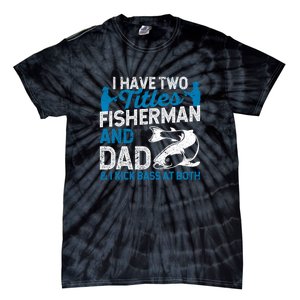 Father's Day Funny I Have Two Titles Fisherman And Father Gift Fishing Dad Tie-Dye T-Shirt