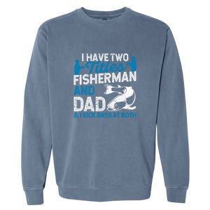 Father's Day Funny I Have Two Titles Fisherman And Father Gift Fishing Dad Garment-Dyed Sweatshirt