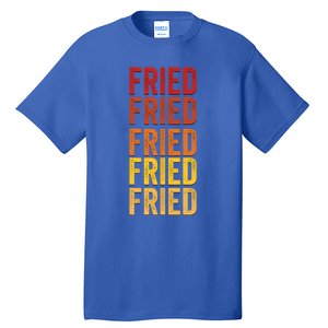 Fried Definition Fried Gift Tall T-Shirt