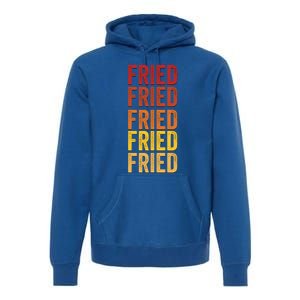 Fried Definition Fried Gift Premium Hoodie