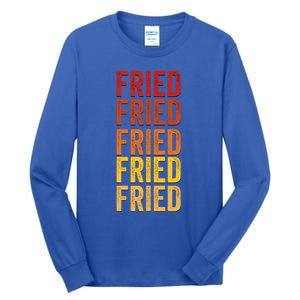 Fried Definition Fried Gift Tall Long Sleeve T-Shirt