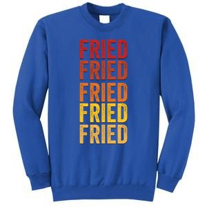 Fried Definition Fried Gift Tall Sweatshirt