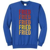 Fried Definition Fried Gift Tall Sweatshirt