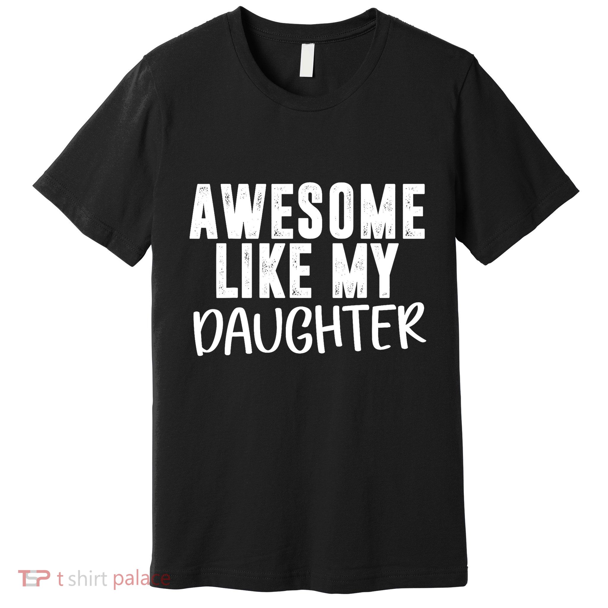 FatherS Day FatherS Day Daughter Papa Awesome Like My Daughter Premium T-Shirt