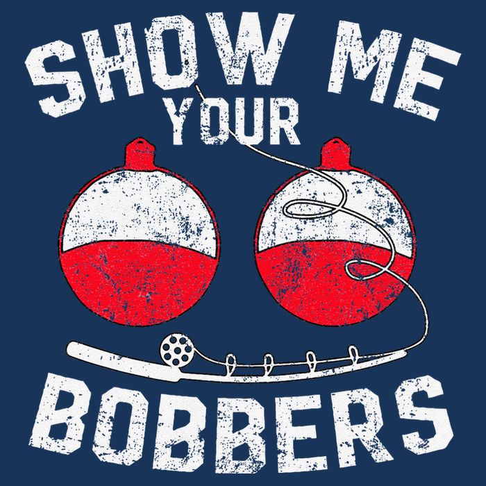 Fathers Day Funny Show Me Your Bobbers Cool Fishing Cooling Performance Crew T-Shirt