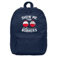 Fathers Day Funny Show Me Your Bobbers Cool Fishing 16 in Basic Backpack