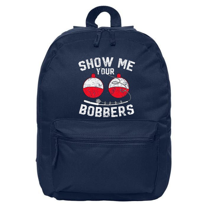 Fathers Day Funny Show Me Your Bobbers Cool Fishing 16 in Basic Backpack