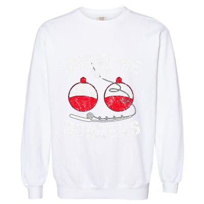 Fathers Day Funny Show Me Your Bobbers Cool Fishing Garment-Dyed Sweatshirt