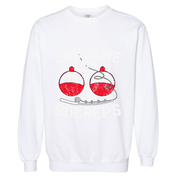 Fathers Day Funny Show Me Your Bobbers Cool Fishing Garment-Dyed Sweatshirt