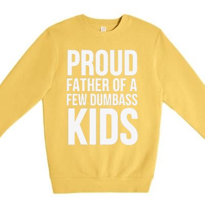 Fathers Day Funny Gift Proud Father Of A Few Dumbass Premium Crewneck Sweatshirt