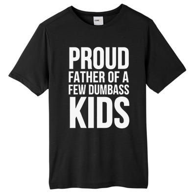 Fathers Day Funny Gift Proud Father Of A Few Dumbass Tall Fusion ChromaSoft Performance T-Shirt