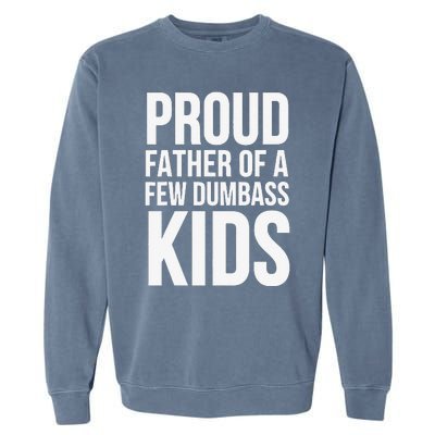 Fathers Day Funny Gift Proud Father Of A Few Dumbass Garment-Dyed Sweatshirt