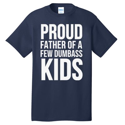 Fathers Day Funny Gift Proud Father Of A Few Dumbass Tall T-Shirt