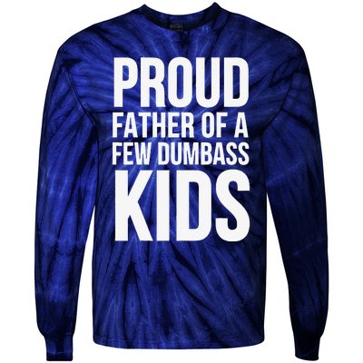 Fathers Day Funny Gift Proud Father Of A Few Dumbass Tie-Dye Long Sleeve Shirt