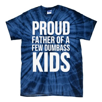 Fathers Day Funny Gift Proud Father Of A Few Dumbass Tie-Dye T-Shirt