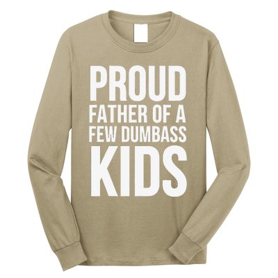 Fathers Day Funny Gift Proud Father Of A Few Dumbass Long Sleeve Shirt