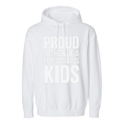 Fathers Day Funny Gift Proud Father Of A Few Dumbass Garment-Dyed Fleece Hoodie