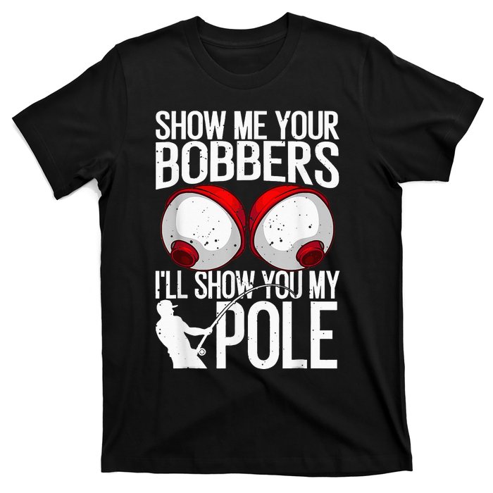 Fathers Day Funny Show Me Your Bobbers Cool Fishing T-Shirt