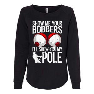 Fathers Day Funny Show Me Your Bobbers Cool Fishing Womens California Wash Sweatshirt