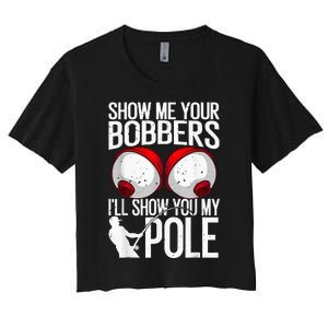 Fathers Day Funny Show Me Your Bobbers Cool Fishing Women's Crop Top Tee