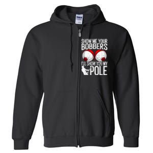 Fathers Day Funny Show Me Your Bobbers Cool Fishing Full Zip Hoodie