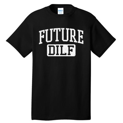 Future DILF Funny DILF for I Love Dilfs Humor Dilf Tall T-Shirt