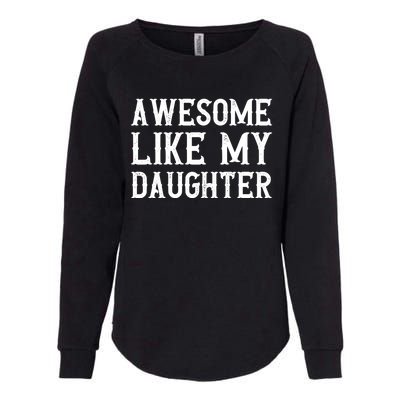 Fathers Day Funny Dad Funny Gift Awesome Like My Daughter Gift Womens California Wash Sweatshirt