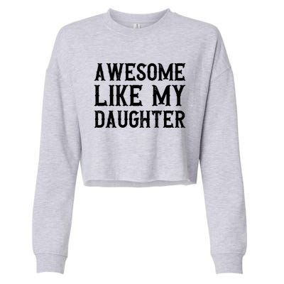 Fathers Day Funny Dad Funny Gift Awesome Like My Daughter Gift Cropped Pullover Crew